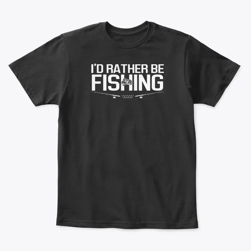 I'd Rather Be Fishing T-Shirt Funny