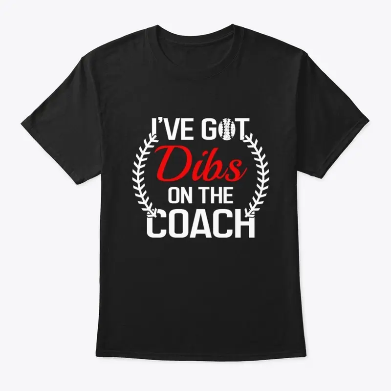 Dibs on the Coach Tshirt - Funny